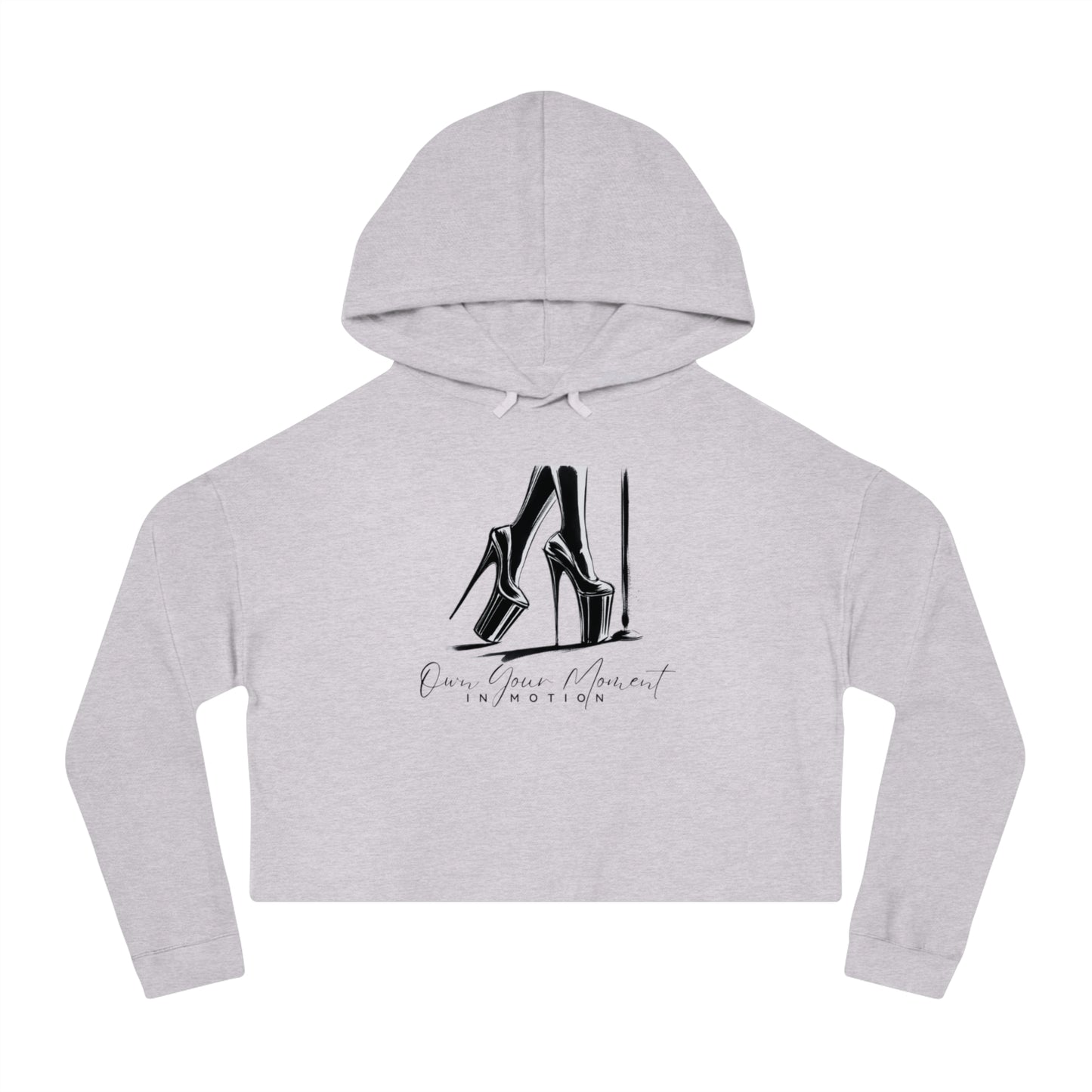 "Own Your Moment in Motion"  (Heels) Cropped Hooded Sweatshirt